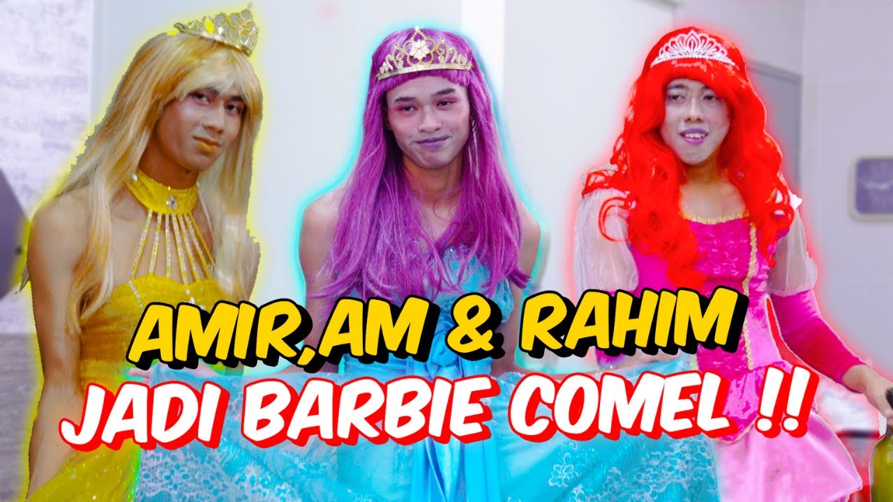 AMIR,AM & RAHIM JADI BARBIE COMEL !! - KENA MEKAP HABIS !