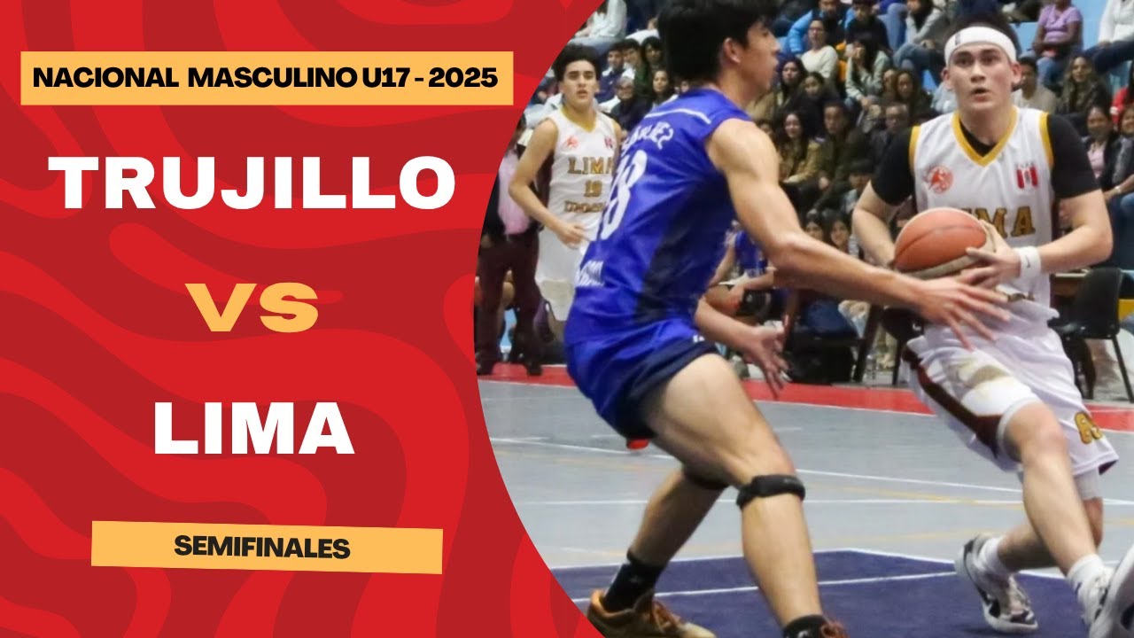 Trujillo vs Lima | Semifinal | Nacional Masculino U17 | 2025