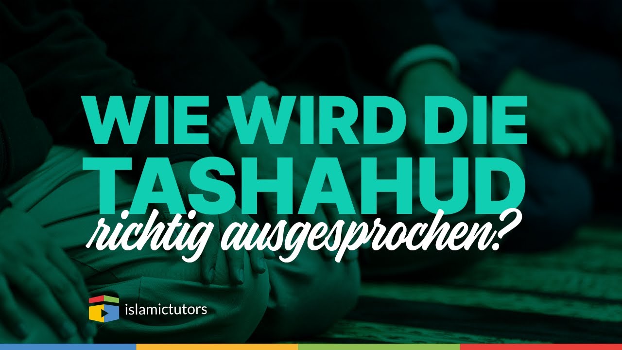 Wie wird die Tashahud richtig ausgesprochen?