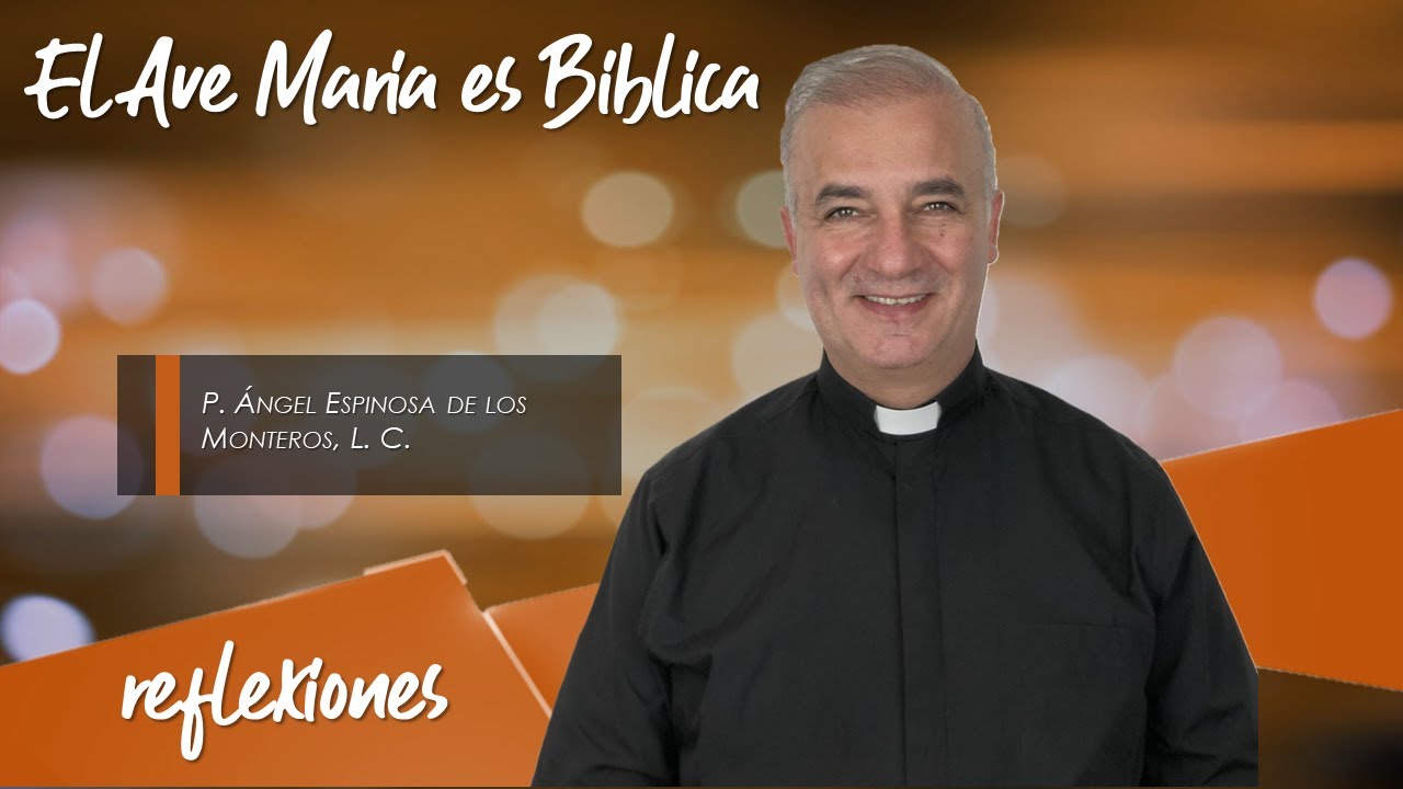 El Ave María es Bíblica - Padre Ángel Espinosa de los Monteros