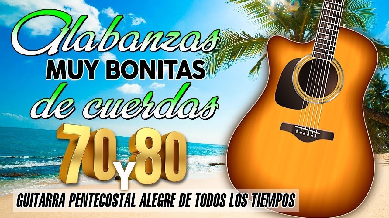 Alabanzas Musica De Cuerda - Musica Cristiana Antigua De Cuerda - Guitarra Pentecostal Alegre