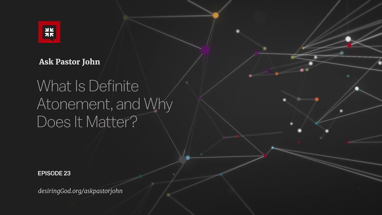 What Is Definite Atonement, and Why Does It Matter?