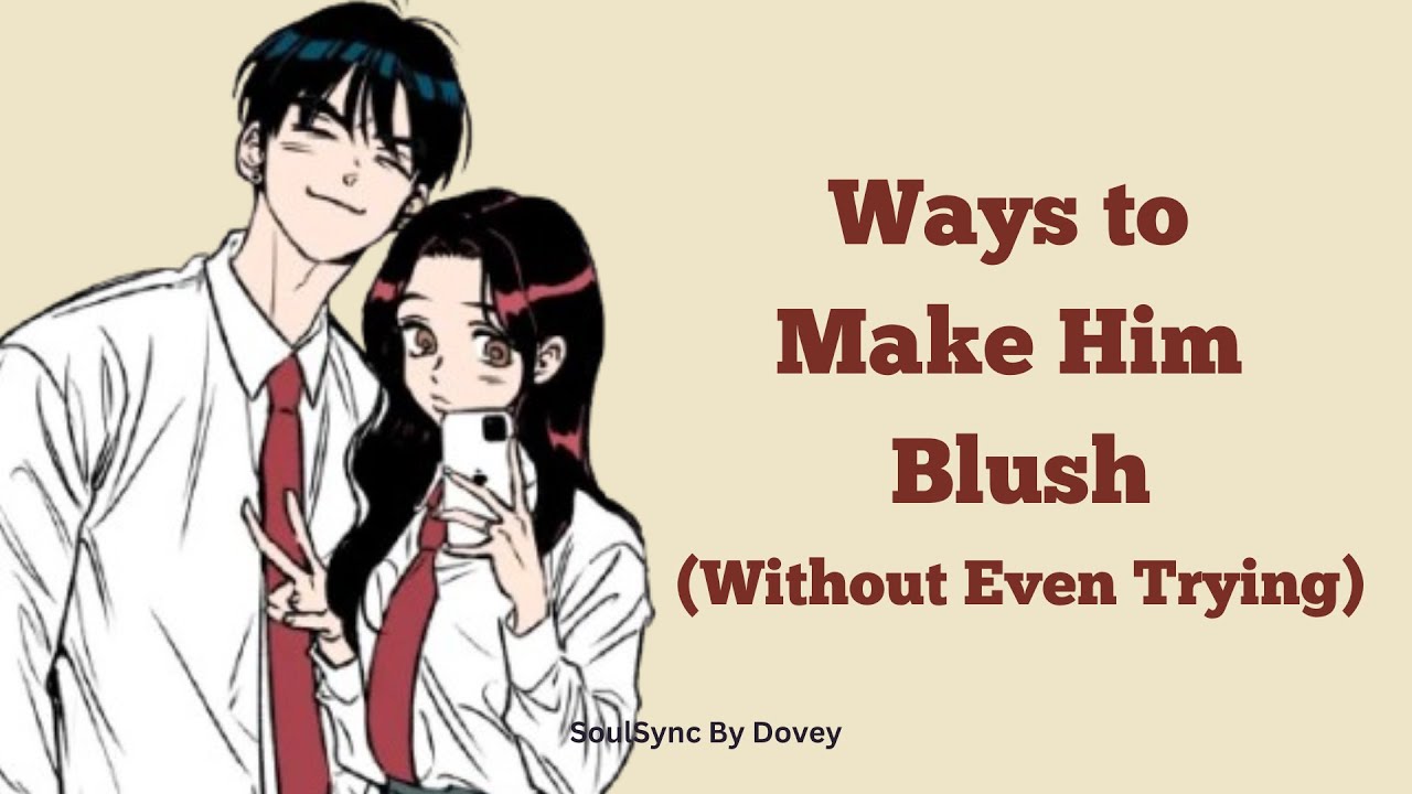 Ways to Make Him Blush