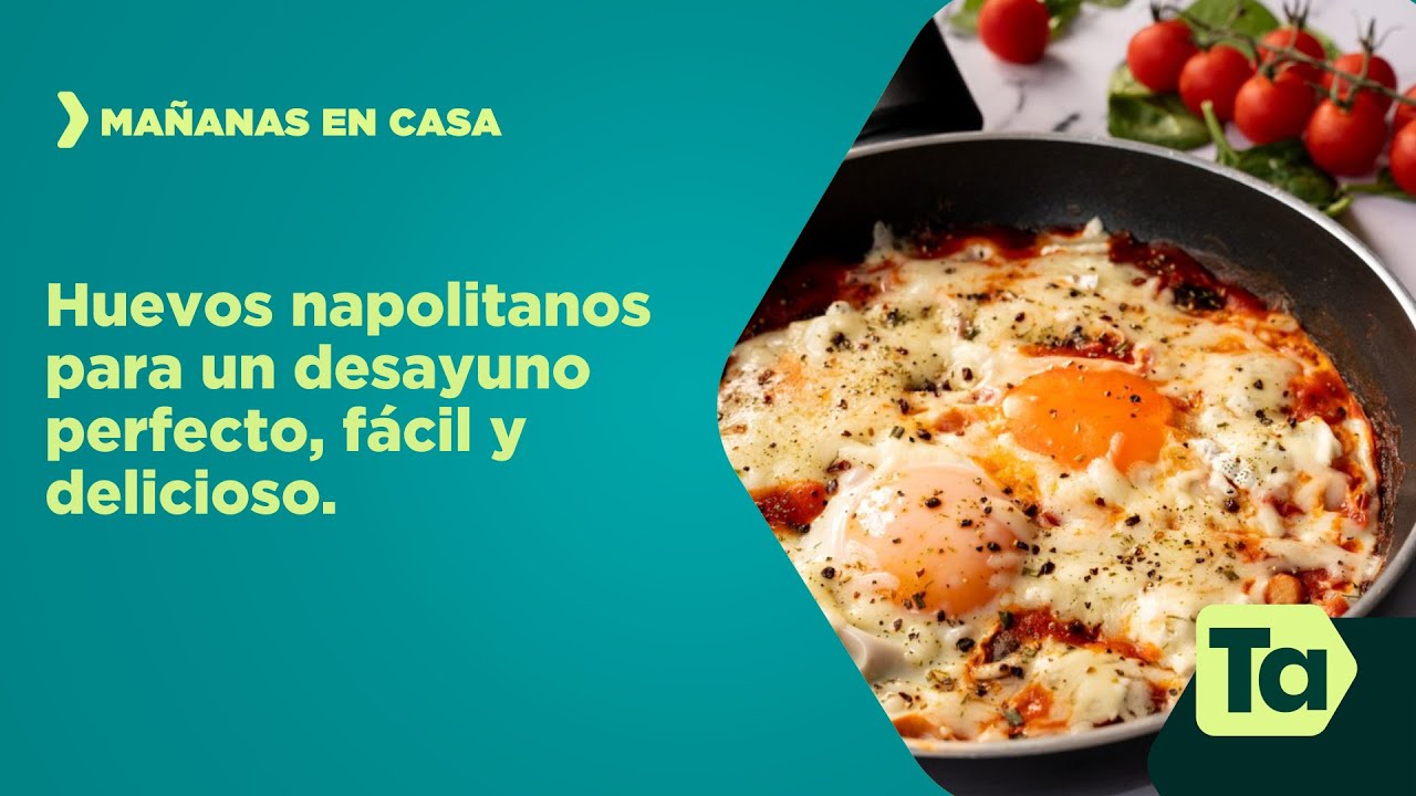 Huevos napolitanos para un desayuno perfecto, fácil y delicioso | Mañanas en Casa | Teleantioquia