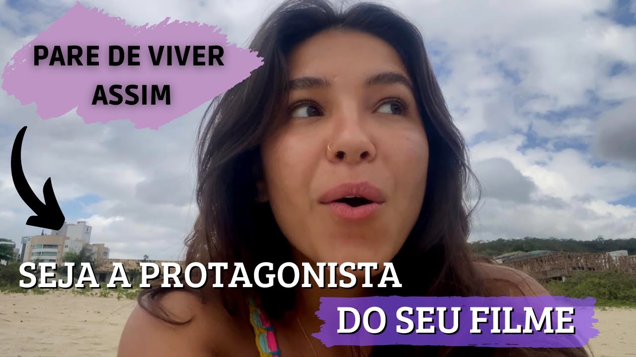 SEJA A PROTAGONISTA DA SUA VIDA - começando a semana bem