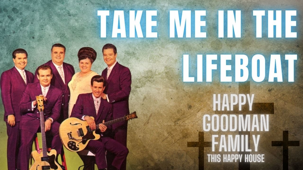 Take Me in the Lifeboat - The Happy Goodman Family