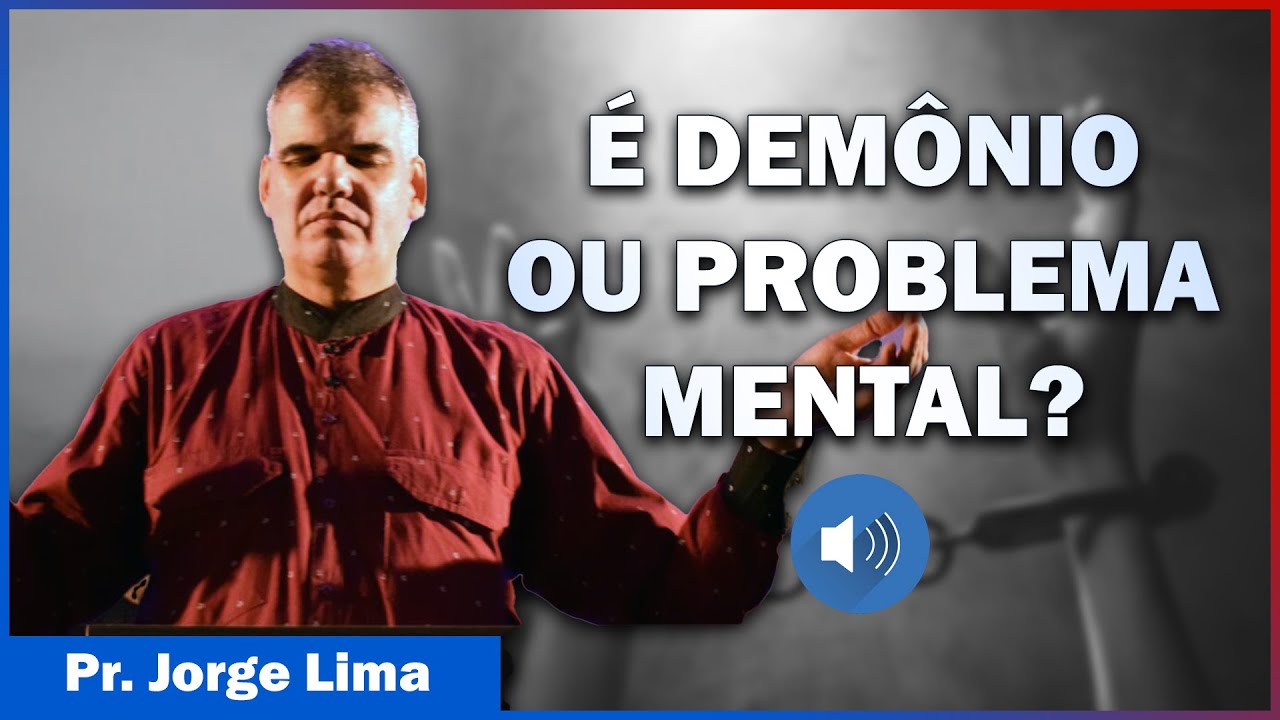 'Como Identificar Quando Uma Pessoa Está Com Demônios ou Com Uma Doença Mental – Pr. Jorge Lima