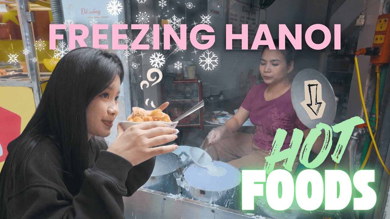 HANOI IN THE COLD: 4 Must-Eat Street Foods to Survive a Cold Vietnamese Winter!