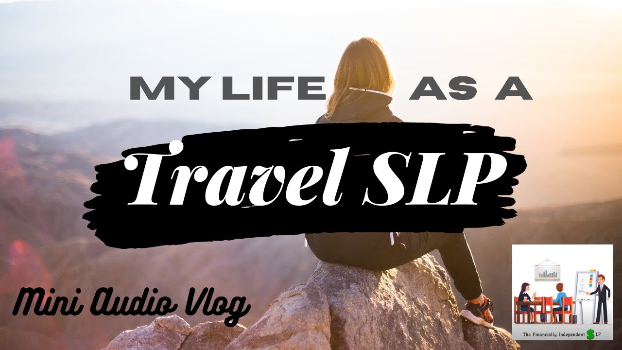 Audio Vlog: Travel SLP (Travel Speech Language Pathology): TRAVEL THERAPY FOR THE SLP (Episode 10)