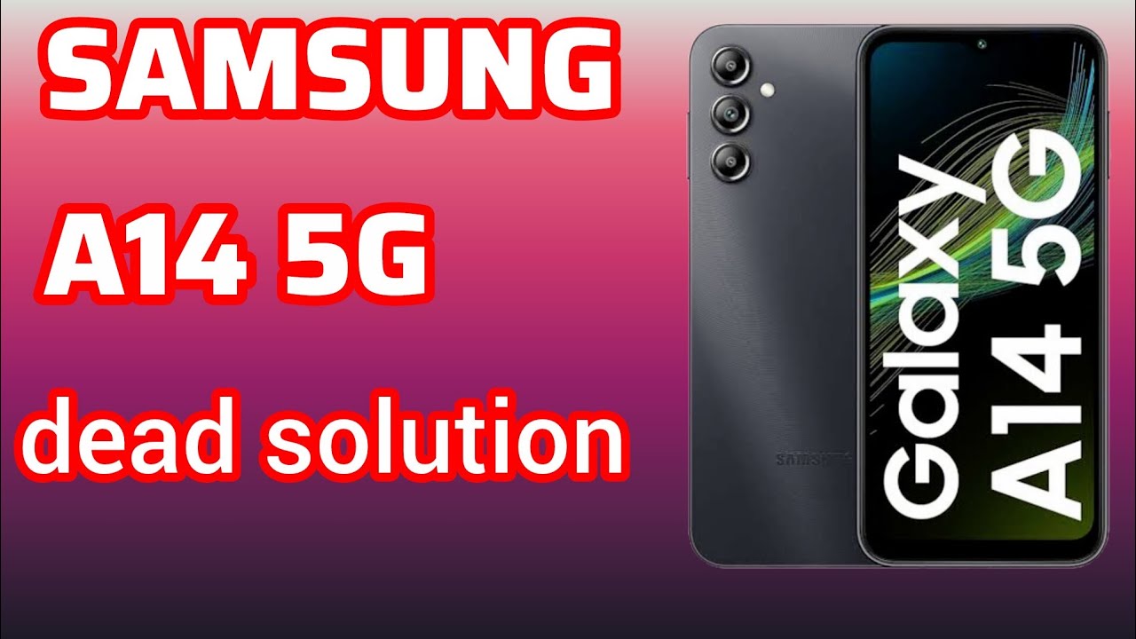 Samsungh A14 5G dead solution Samsung A14 (5g) पाँवर आंन नहीं हो रहा क्या करे।