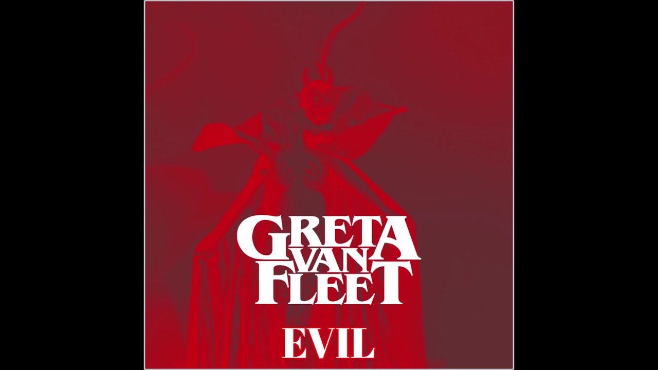 EVIL - Greta Van Fleet