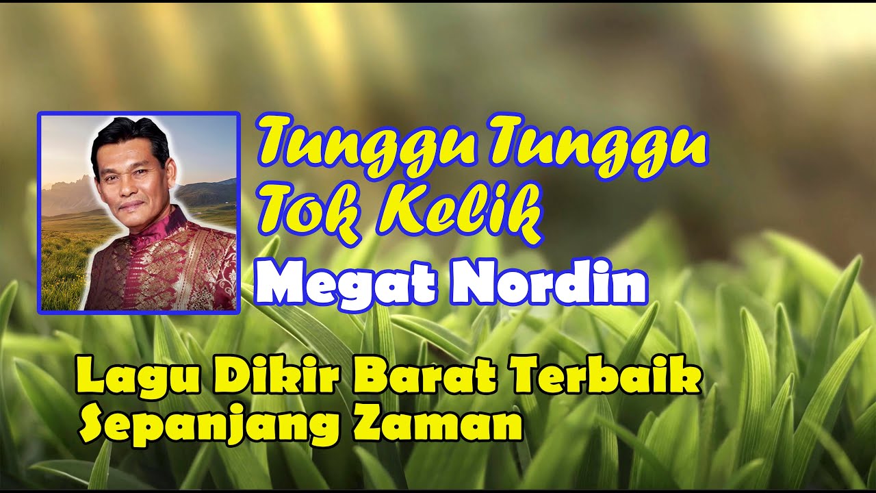 MEGAT NORDIN - TUNGGU TUNGGU TOK KELIK VIDEO LIRIK LAGU DIKIR BARAT ASLI  LAGU DIKIR BARAT TERBAIK