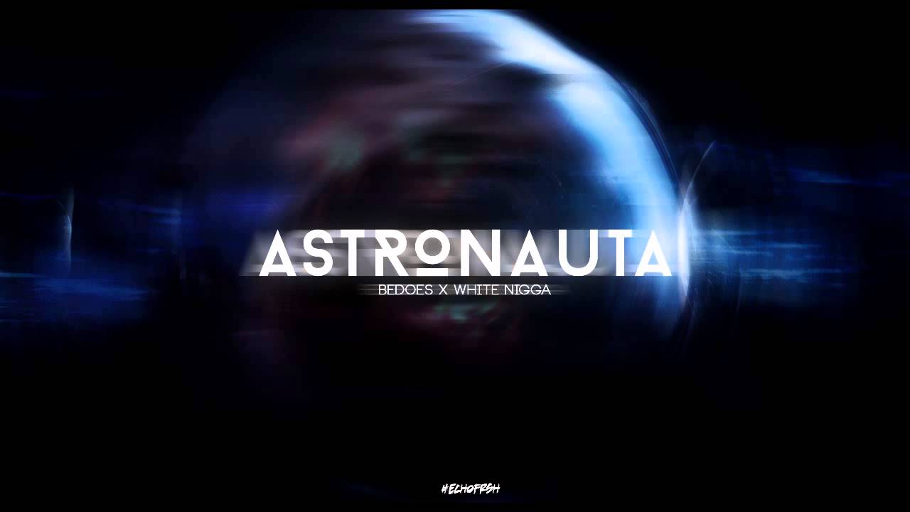 BEDOES x WHITE - ASTRONAUTA [HD/HQ]