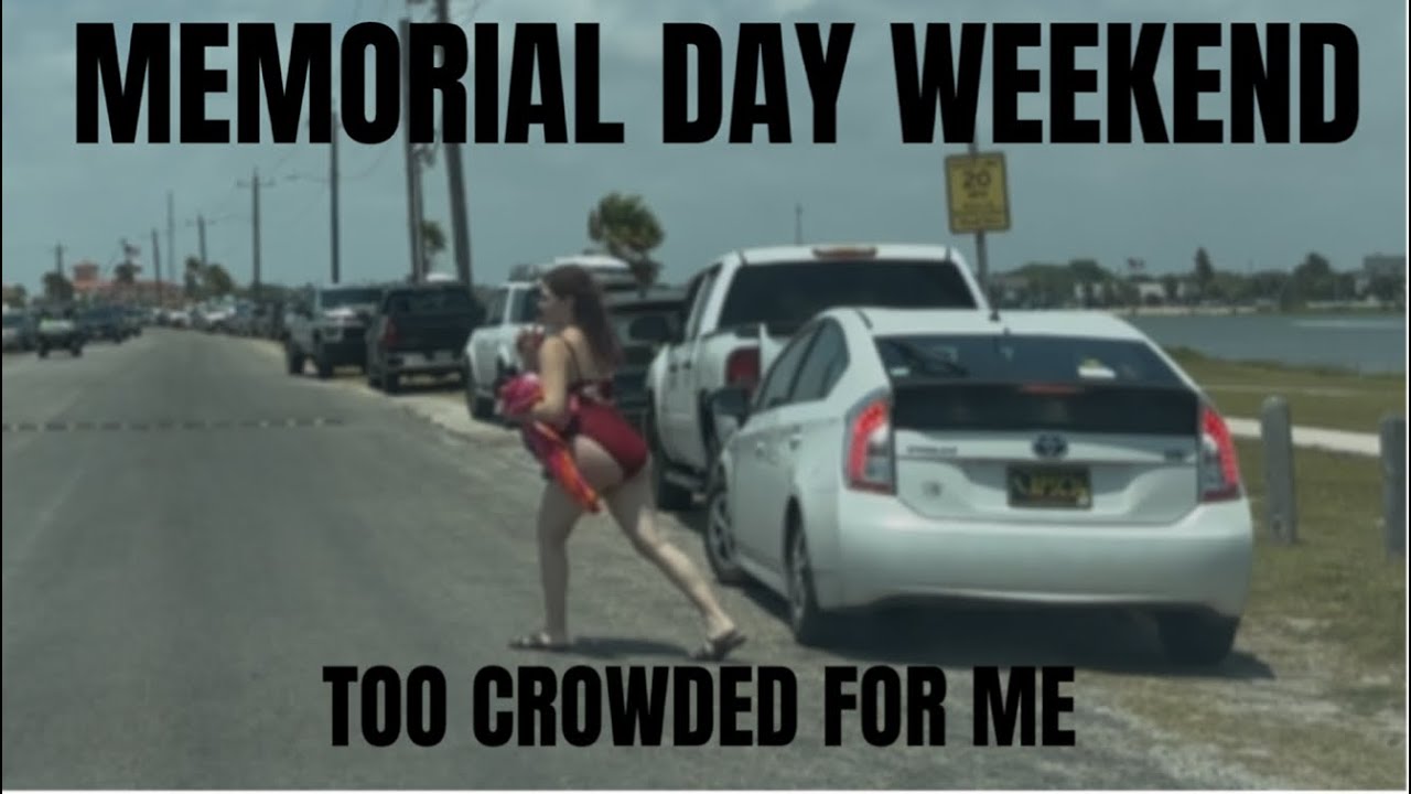 Memorial Day Weekend: Too Crowded For Me!
