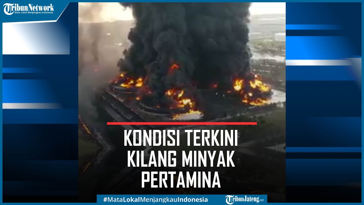 Kondisi Terkini Kilang Minyak Balongan Pertamina yang Meledak