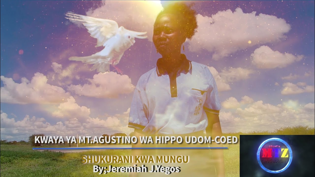 KWAYA YA MTAKATIFU AGUSTINO WA HIPPO (UDOM-COED) WIMBO: SHUKURANI KWA MUNGU BY JEREMIAH J. YEGOS