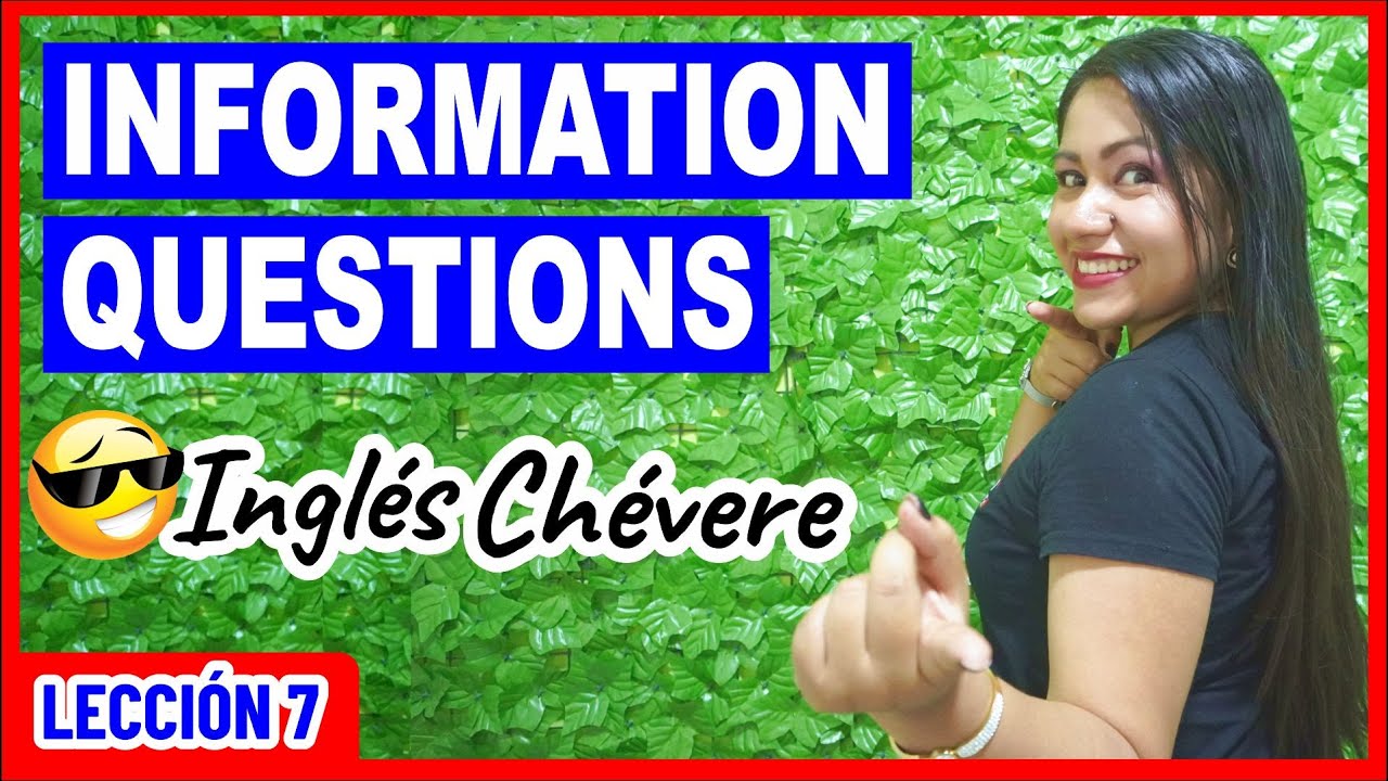 Information Questions 👉🏻 Explicación SÚPER FÁCIL 😎 INGLÉS CHÉVERE 7 😎