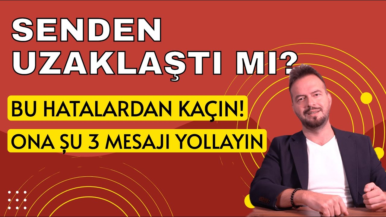 SENDEN UZAKLAŞTI MI? SIK YAPILAN HATALARDAN KAÇIN!