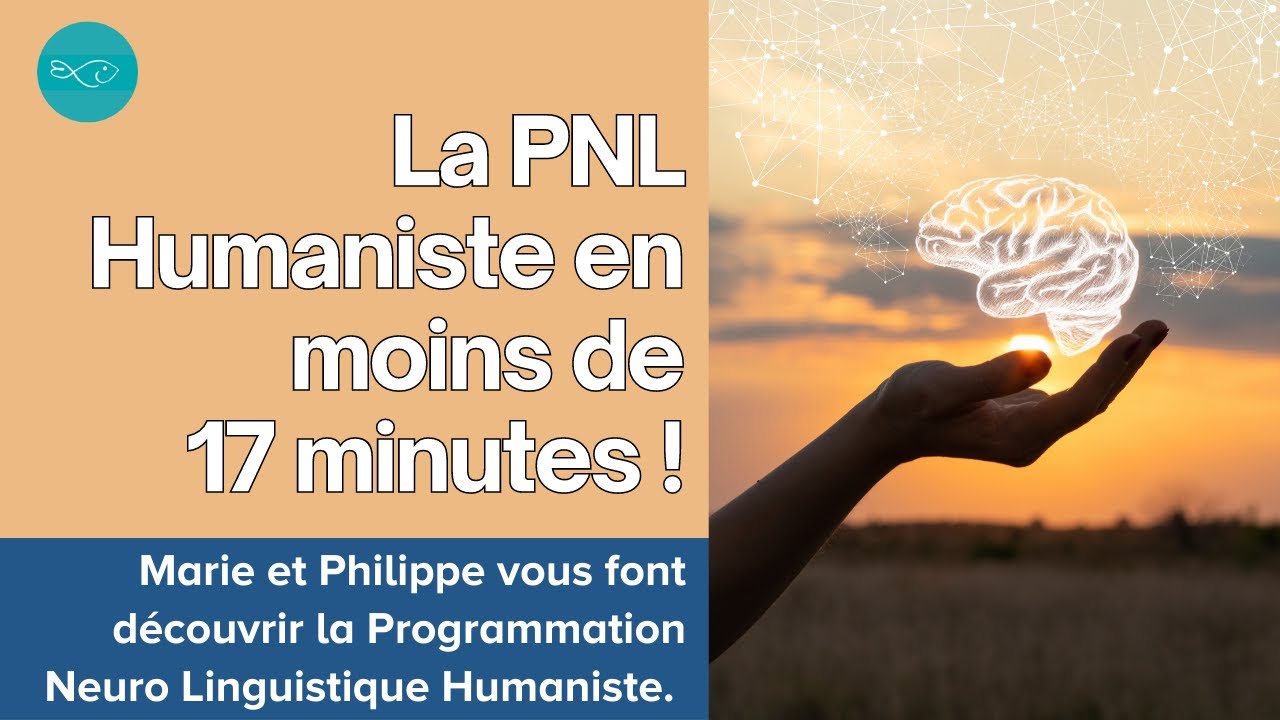 La PNL Humaniste en moins de 17 minutes !