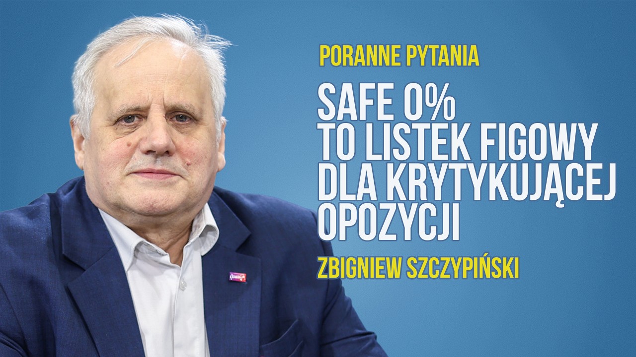 SAFE 0% jak listek figowy krytykującej opozycji | Zbigniew Szczypiński | Radio Olsztyn