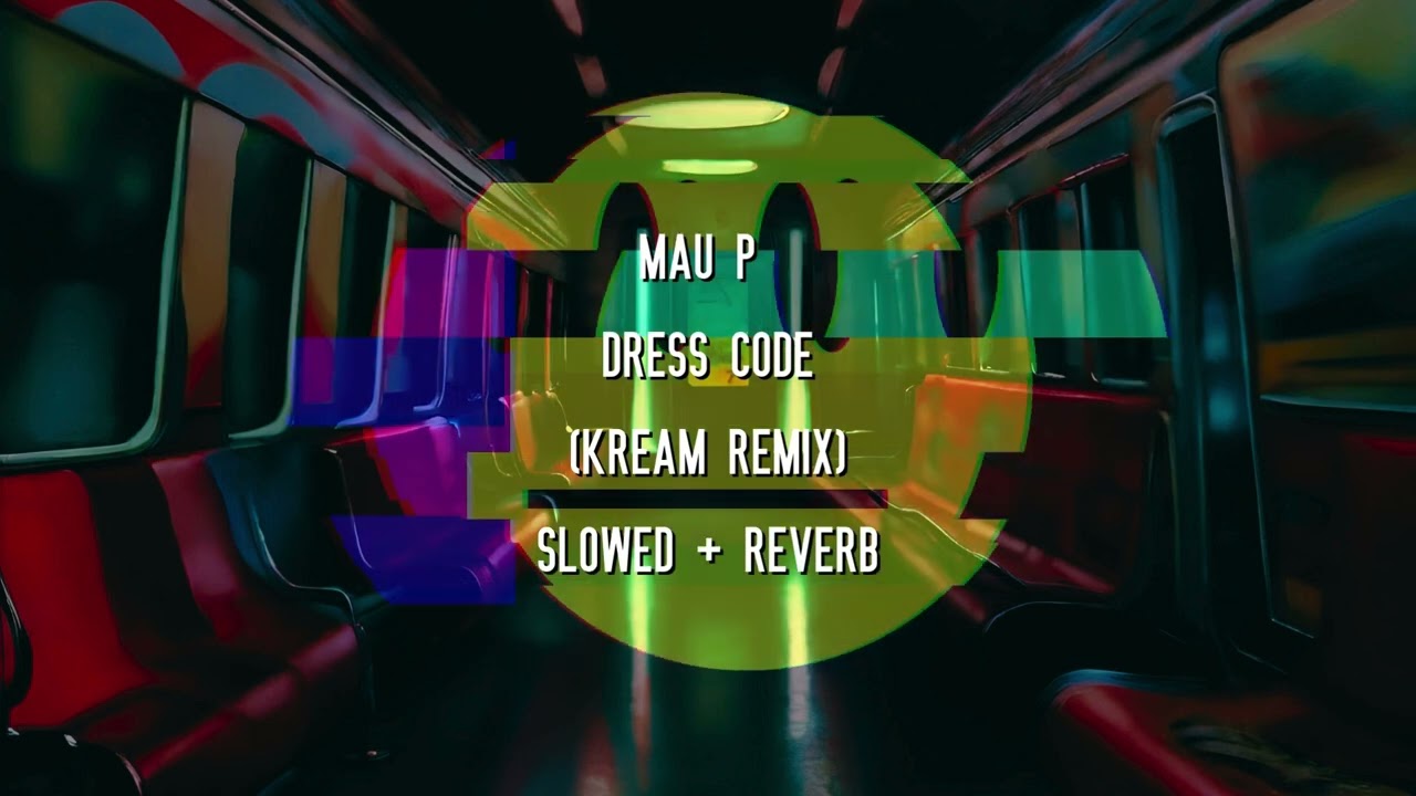Mau P - Dress Code (KREAM Remix) (Slowed + Reverb)
