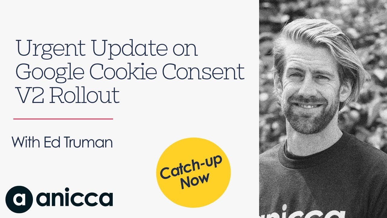 Learn how all website owners & advertisers need to update to Google Cookie Consent V2 before March