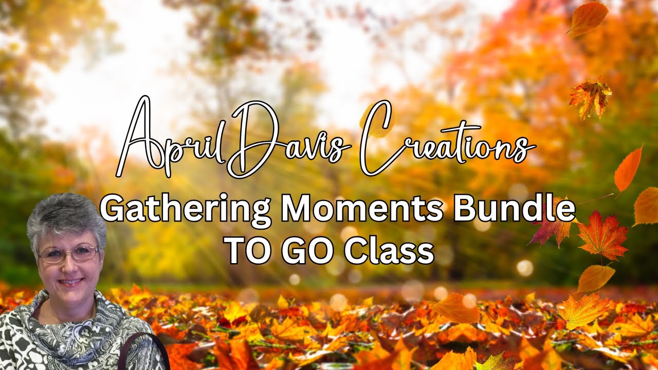 Stampin&rsquo; Up! - Gathering Moments Bundle - TO GO Class