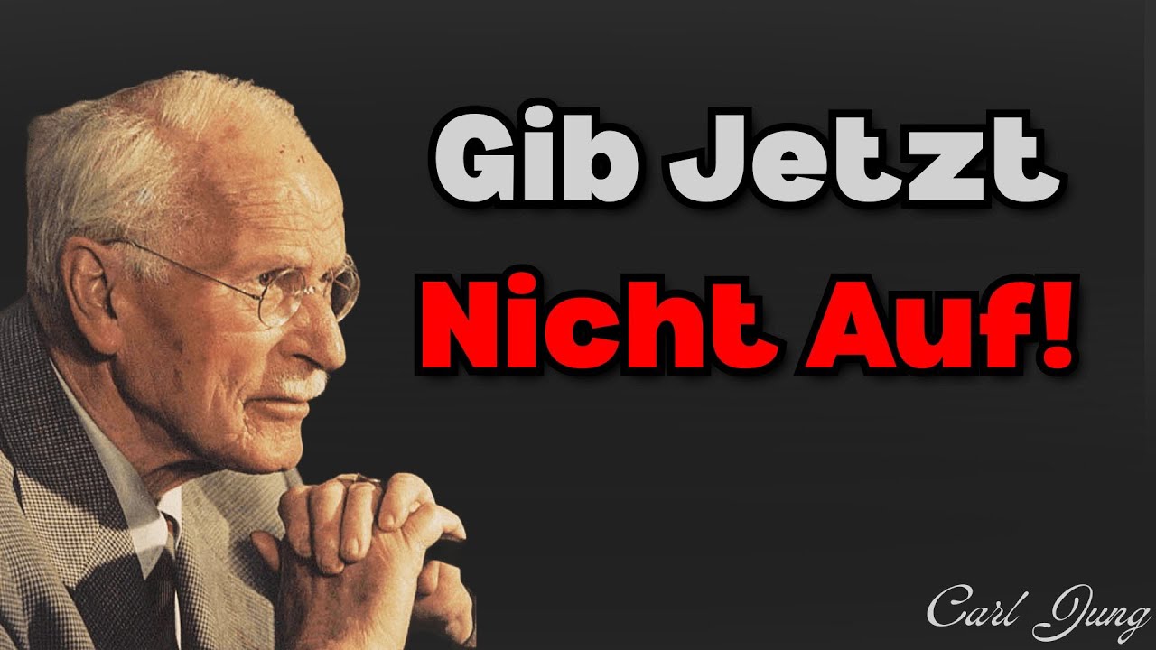 Gib Jetzt Nicht Auf, Du Bist Kurz Davor Es Zu Schaffen | Carl Jung