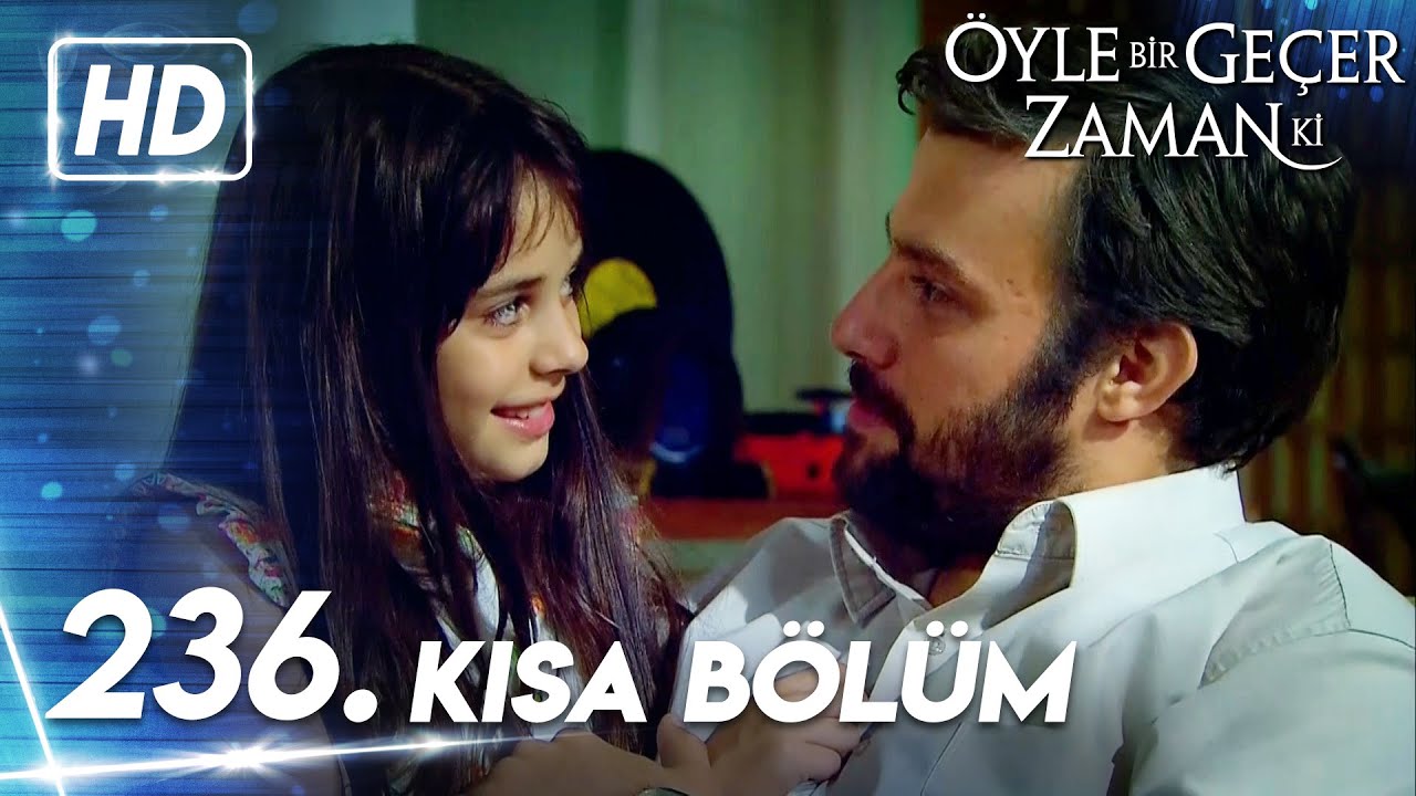 236. Kısa Bölüm | Öyle Bir Geçer Zaman Ki