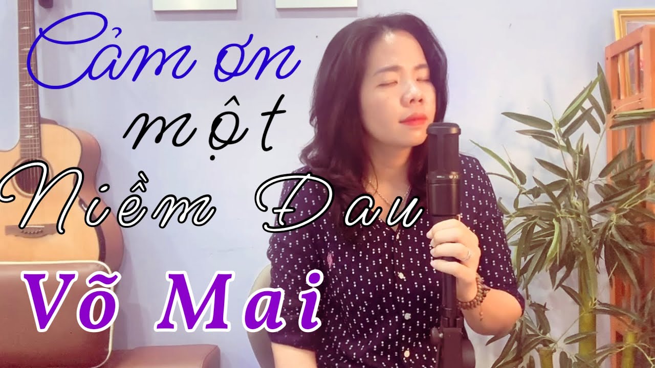 Cảm ơn đời mỗi sớm mai thức giấc | CẢM ƠN MỘT NIỀM ĐAU - Võ Mai