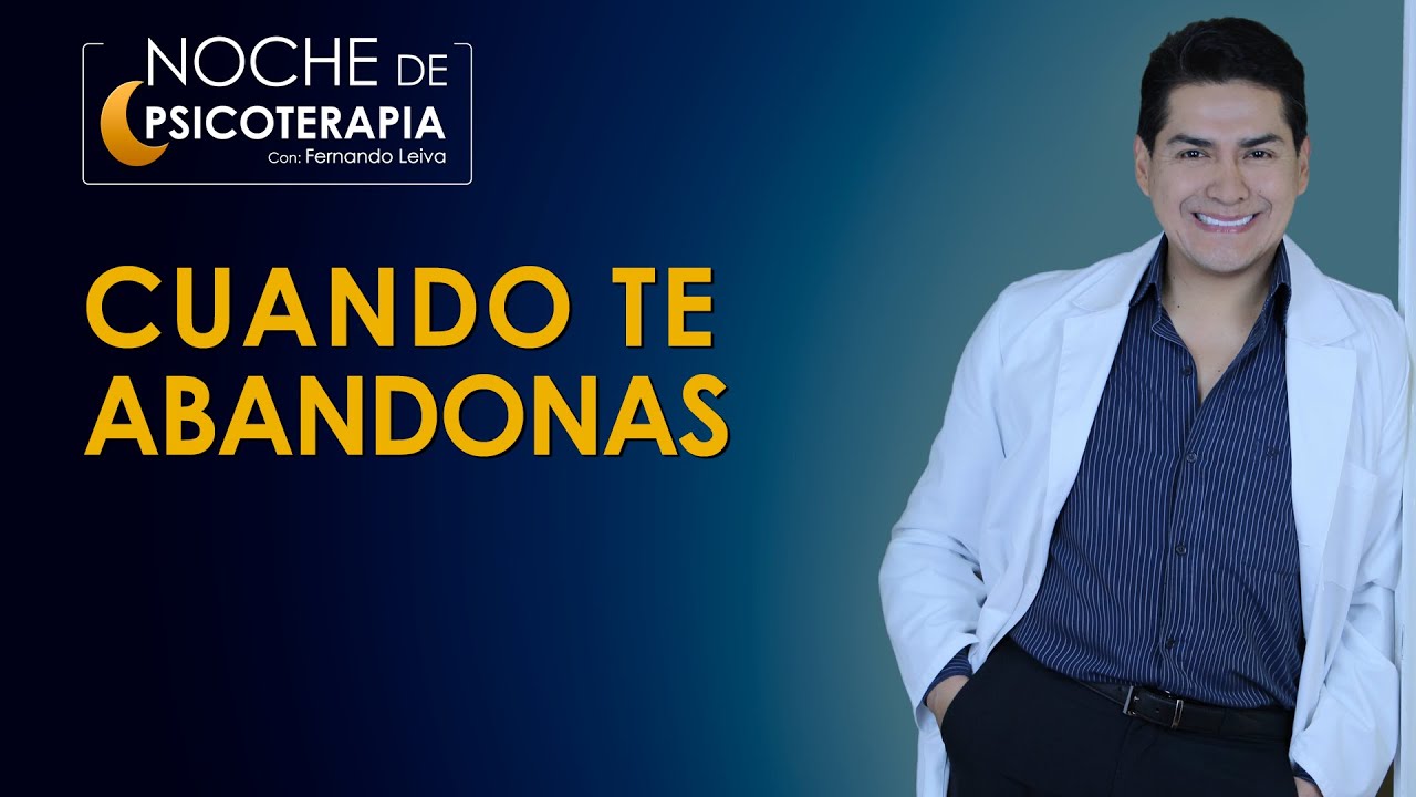 CUANDO TE ABANDONAS - Psicólogo Fernando Leiva (Programa educativo psicológico)