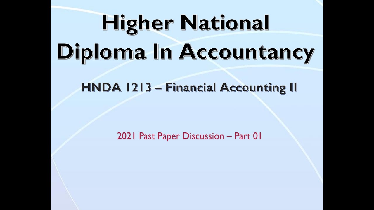 HNDA - Financial Accounting II - 2021 Past Paper Discussion – Part 01
