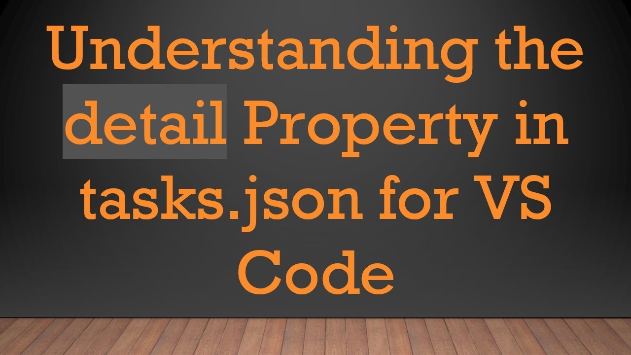 Understanding the detail Property in tasks.json for VS Code