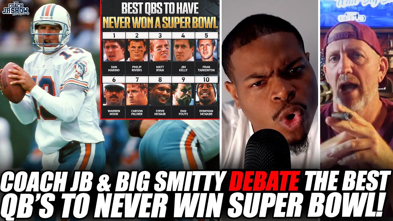 Coach JB & Big Smitty DEBATE The Best QB's To NEVER Win A Super Bowl!