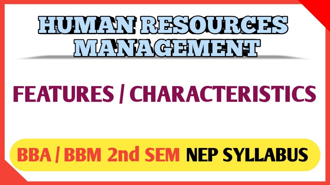 FEATURES / CHARACTERISTICS OF HUMAN RESOURCES MANAGEMENT (H.R.M) FOR BBA / BBM 2nd SEM NEP SYLLABUS
