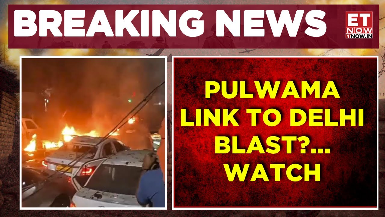 Breaking News: Pulwama Link To Delhi Blast; Investigation Underway | Red Fort Blast | ET Now