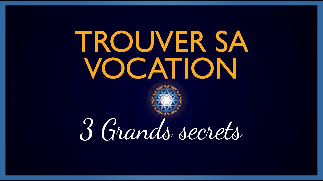 TROUVER SA VOCATION - 3 Grands Secrets