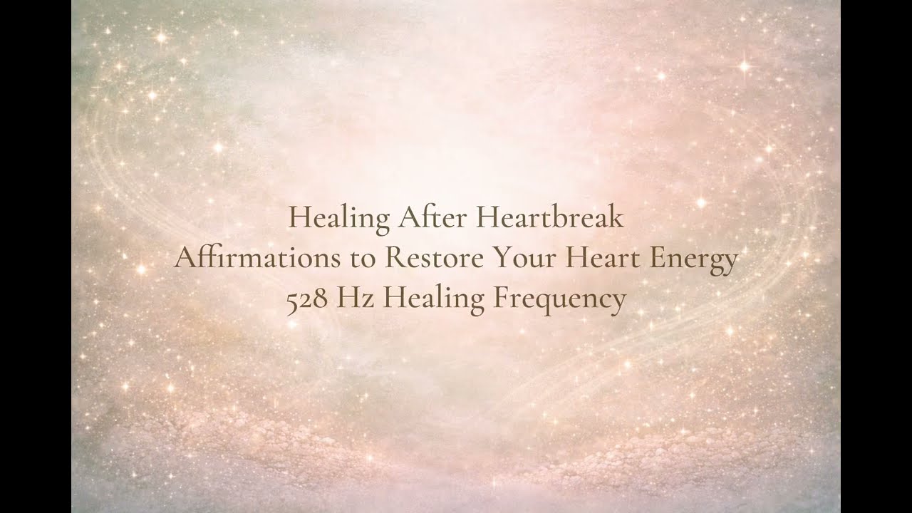 Healing After Heartbreak Affirmations 💗 Restore Your Heart Energy (528Hz Frequency