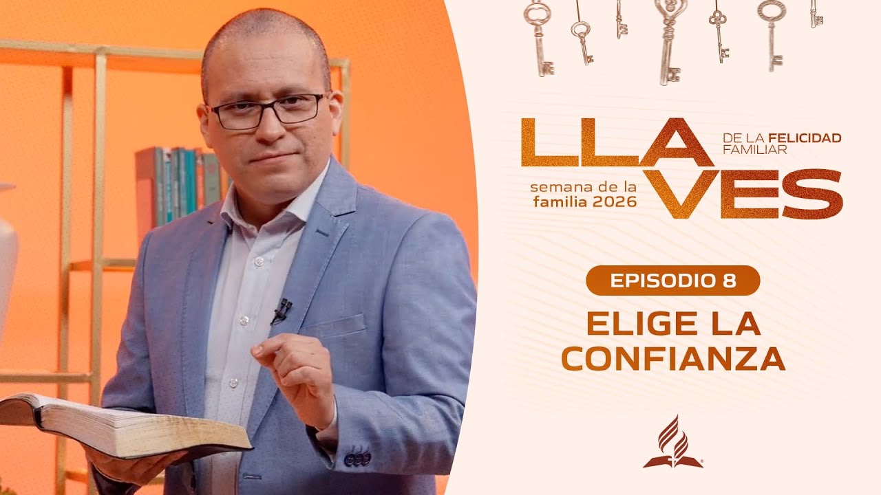 Episodio 8 | Elige la confianza - Semana de la Familia 2026