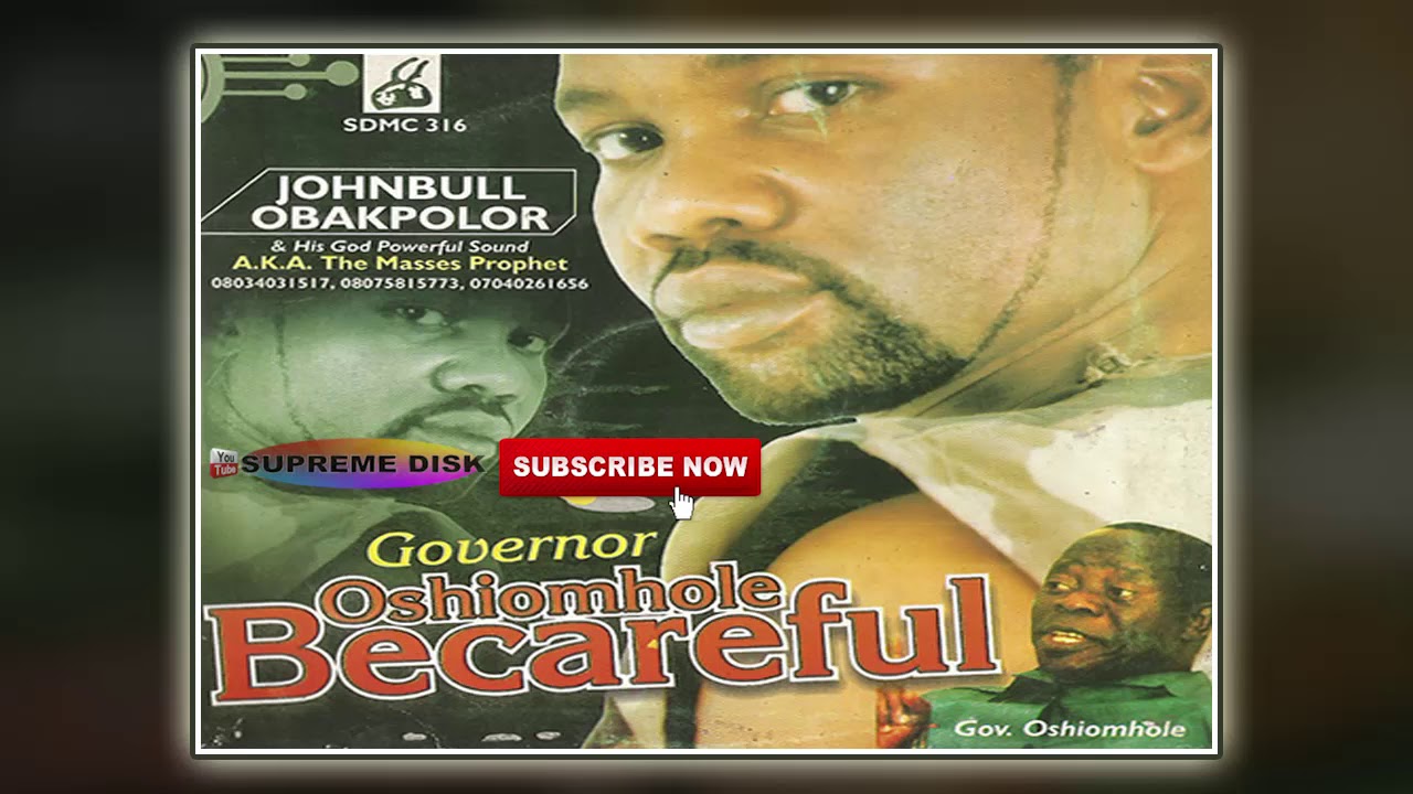 BENIN MUSIC ►JOHNBULL OBAKPOLOR - GOV.  OSHIOMOLE BECAREFUL [Full Album]