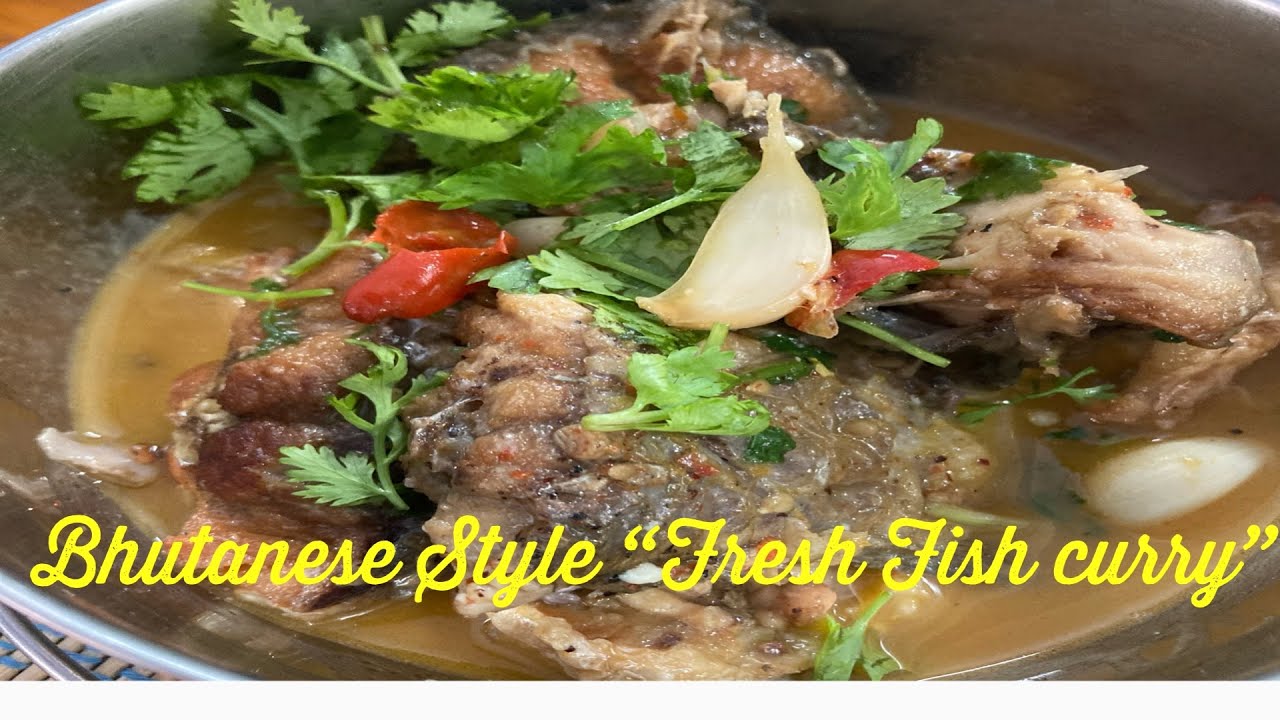 Cook fish this way! “Fresh Fish Soup/Curry” Bhutanese Recipe