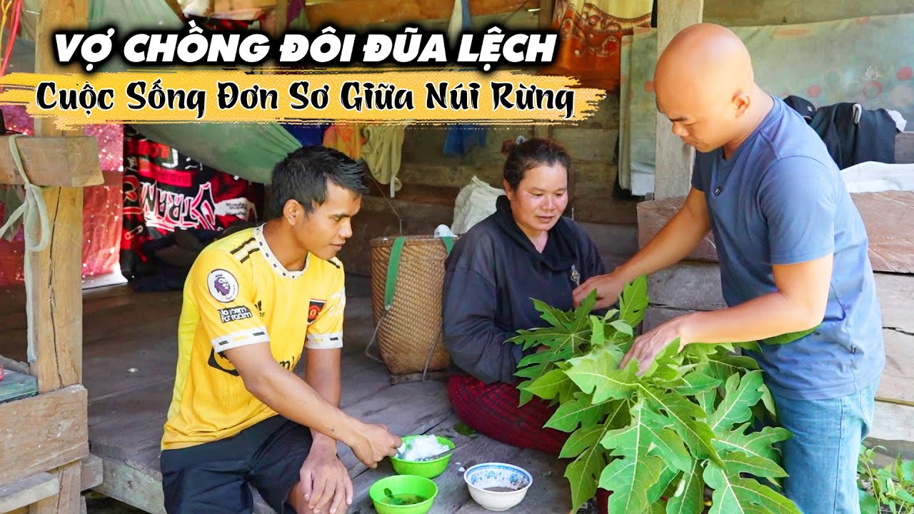VỢ LỚN HƠN CHỒNG 17 TUỔI NHƯNG CUỘC SỐNG RẤT BÌNH YÊN & HẠNH PHÚC | CUỘC SỐNG TRONG RỪNG