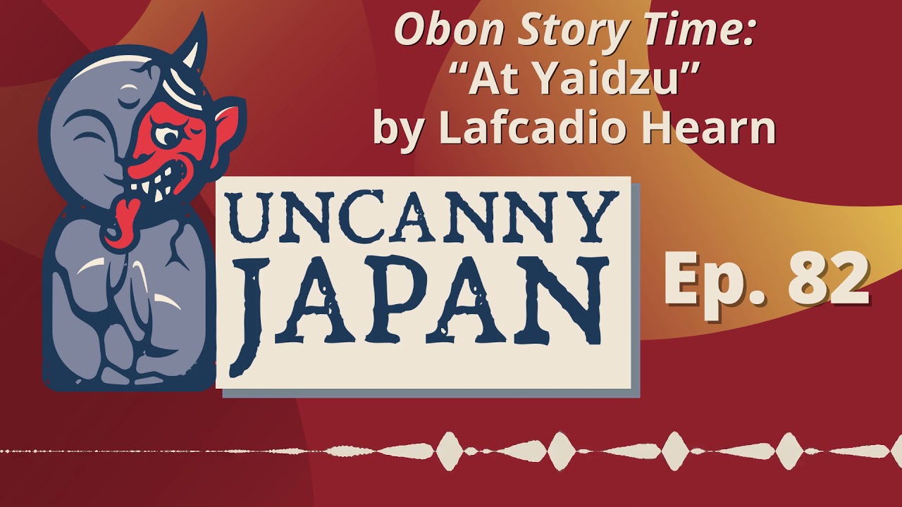 Obon Story Time: “At Yaidzu” by Lafcadio Hearn | Uncanny Japan Podcast (Ep. 82)