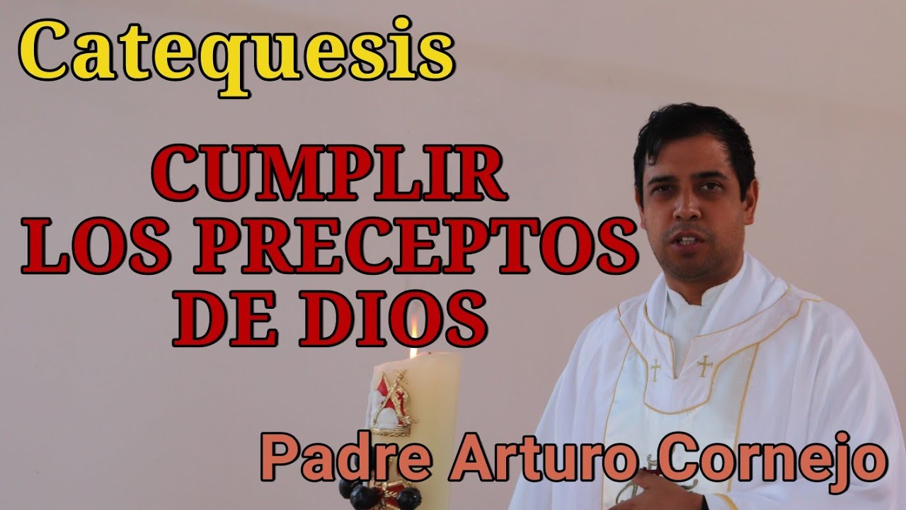 CUMPLIR LOS PRECEPTOS DE DIOS - Padre Arturo Cornejo