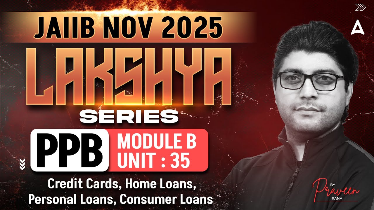 JAIIB PPB 2025 | Module B UNIT 35 | Credit Cards, Home Loans, Personal Loans, Consumer | By Praveen