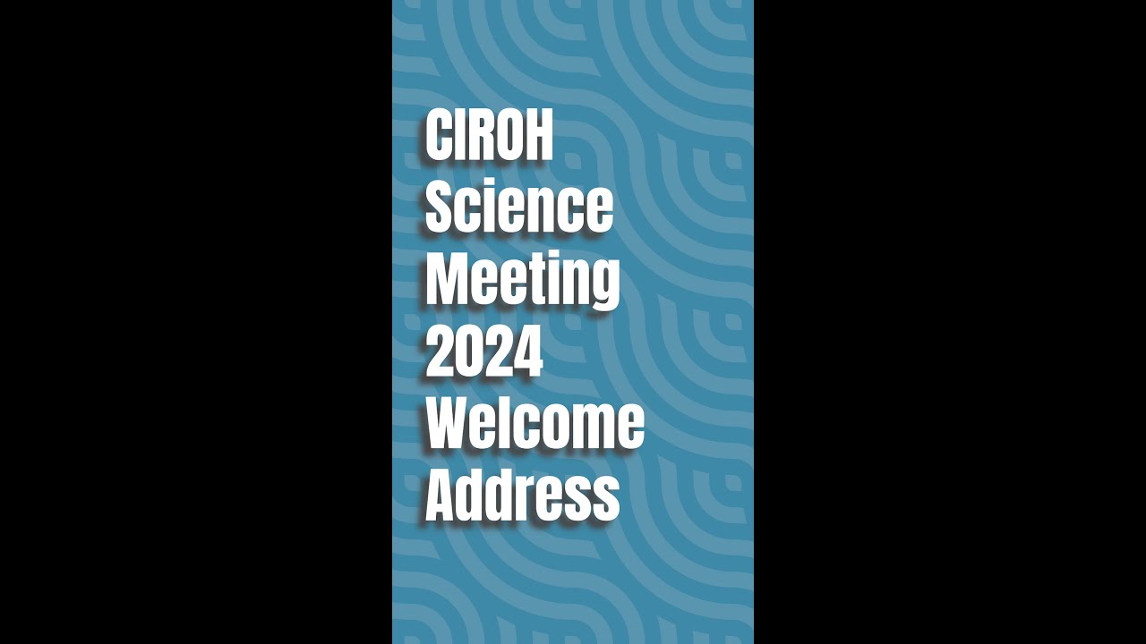 CIROH Science Meeting 2024 - Day 1 Welcome Address