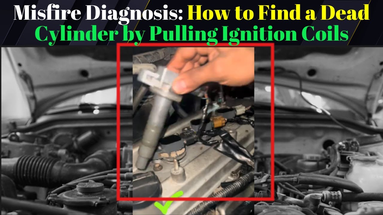 Misfire Diagnosis: How to Find a Dead Cylinder by Pulling Ignition Coils