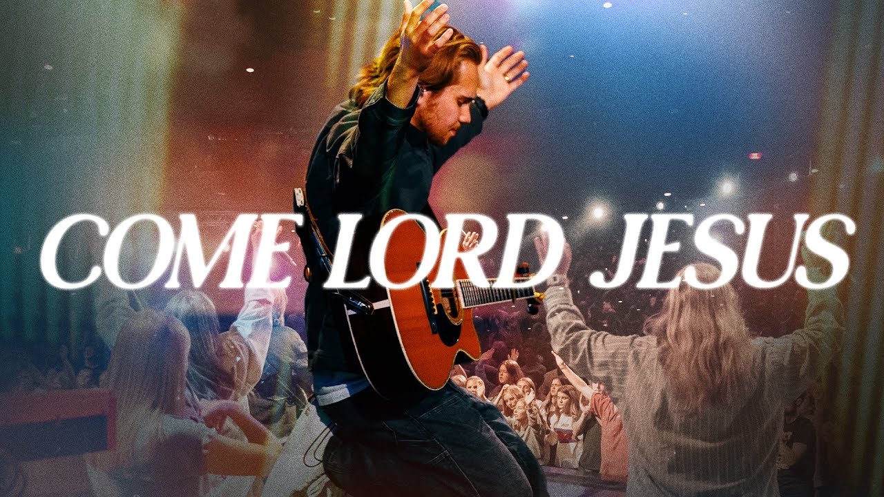Come Lord Jesus | James River Worship
