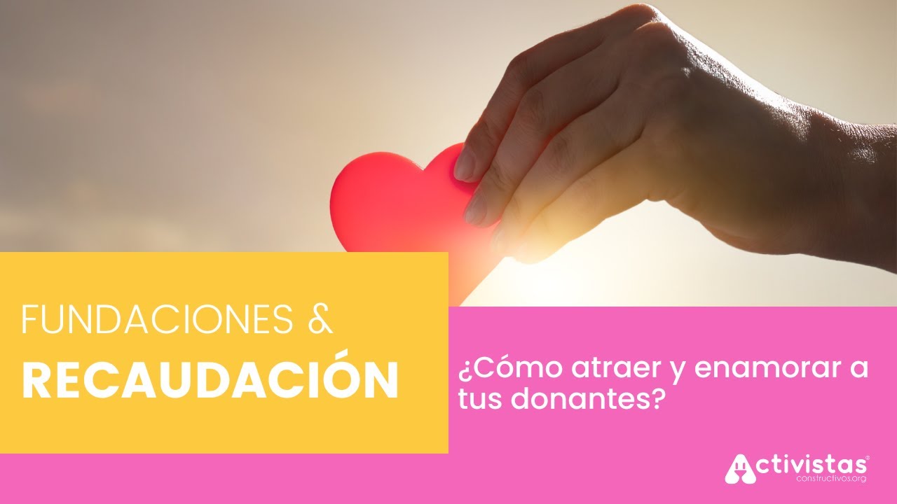 Noche de Activistas l ¿Cómo atraer y enamorar a tus donantes?