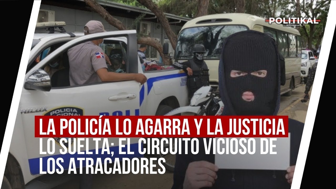 LA POLICÍA LO AGARRA Y LA JUSTICIA LO SUELTA; EL CIRCUITO VICIOSO DE LOS ATRACADORES